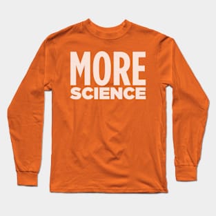 MORE SCIENCE! Long Sleeve T-Shirt